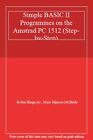 Simple Basic Ii Programmes On The Amstrad Pc 1512 (Step-By-Step)