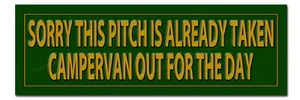 SORRY THIS PITCH IS ALREADY TAKEN - CAMPER VAN OUT FOR THE DAY METAL SIGN. - Picture 1 of 1