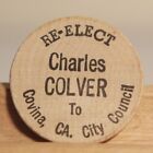 Covina, CA RE-ELECT CHARLES COLVER To City Council 1988 Token Wooden Nickel