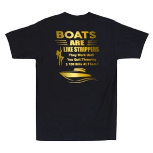 Boats Are Like Strippers They Work Until You Quit (On Back) Funny Men's T-Shirt - Picture 1 of 8