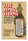 The Long Thirst : Prohibition in America, 1920-1933 Hardcover Tho