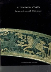 IL TESORO NASCOSTO LE ARGENTERIE IMPERIALI DI KAISERAUGUST - Imagen 1 de 1