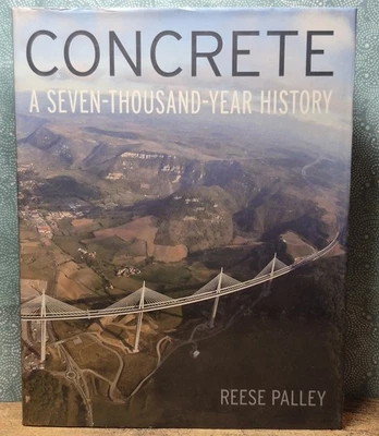 CONCRETE: A Seven-Thousand Year History Hardcover Dust Jacket Reese Palley 2010 - Image 1 of 4