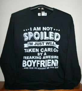 I AM NOT SPOILED..TAKEN CARE OF BY BOYFRIEND... Long Sleeve T-Shirt, XL, Blk - Picture 1 of 6