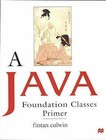 A Java Foundation Classes Programmers Primer by Culwin, Fintan
