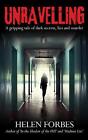 Unravelling: A gripping tale of dark secrets, lies and murder by Helen Forbes Pa