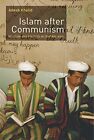 Islam After Communism: Religion And P..., Khalid, Adeeb