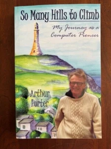 SIGNED So Many Hills To Climb: My Journey as a Computer Pioneer by Arthur Porter - Picture 1 of 2