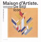 MAISON D'ARTISTE: AN UNFINISHED ICON BY DE STIJL By Dolf Broekhuizen - Hardcover