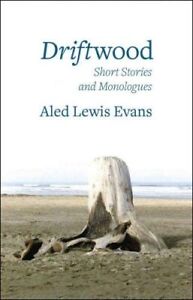 Driftwood - Short Stories and Monol..., Evans, Aled Lew