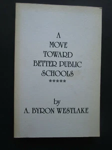 A MOVE TOWARD BETTER PUBLIC SCHOOLS by A. Byron Westlake 1997 Paperback - Picture 1 of 6