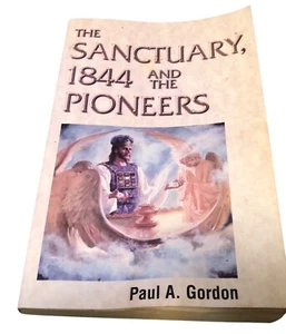 The Sanctuary, 1844 and the Pioneers by Paul A. Gordon 2000 Pacific Press PB - Picture 1 of 15