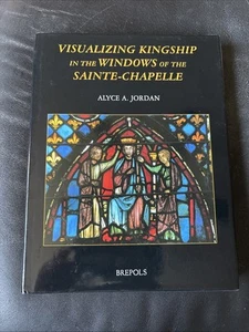 Visualizing Kingship in the Windows of Sainte-Chapelle by Alyce A. Jordan (2002, - Imagen 1 de 10