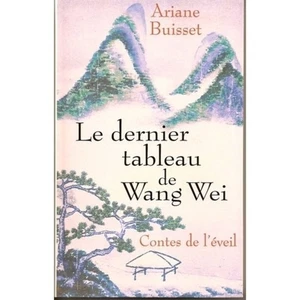 Le dernier tableau de Wang Wei : Contes de l'éveil|Buisset Ariane|Très bon état - Foto 1 di 1