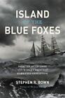 Island of the Blue Foxes: Disaster and Triumph on the World's Greatest Scientifi