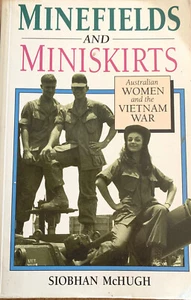 Minefields and Miniskirts - Australian Women & the Vietnam War. Siobhan McHugh - Bild 1 von 1
