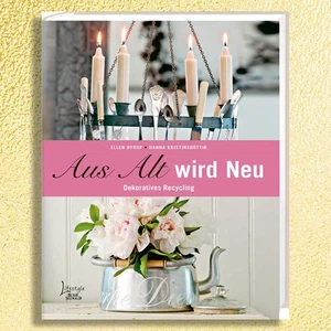 Aus Alt wird Neu - Dekoratives Recycling von Ellen Dyrop. Bei uns NEU! Gebunden! - Bild 1 von 1