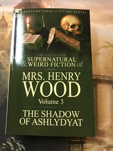 The Collected Supernatural and Weird Fiction of Mrs Henry Wood: Volume 3 New! - Bild 1 von 2
