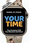 Your Time: (Special Edition For Graduates) The Greatest Gift You Receive And Giv