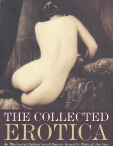 The Collected Erotica: An Illustrated Celebration of Human Sexuality Through t.. - Picture 1 of 1