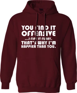 You find It Offensive Hoodie I Funny Thats Why Im Happier Then You - Picture 1 of 14