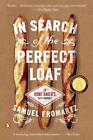 In Search of the Perfect Loaf: A Home Baker's Odyssey Samuel Fromartz