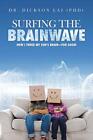 Surfing the Brainwave: How I Tuned My Son&#39;s Brain-For Good! Dr Dickson Lai (Phd)