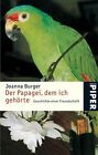 Der Papagei, dem ich gehörte. Geschichte einer Freu... | Buch | Zustand sehr gut