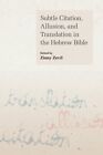 Subtle Citation, Allusion, and Translation in the Hebrew Bible, Paperback by ...