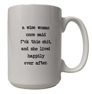 Novelty mug A Wise Woman once said F*CK this Sh*t and lived happily ever after - Picture 1 of 7