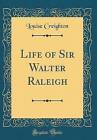 Life Of Sir Walter Raleigh Classic Reprint Louise