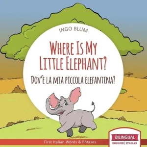 Ingo Blum Where Is My Little Elephant? - Dov'è la mia pi (Paperback) (UK IMPORT) - Picture 1 of 1
