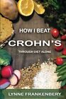 How I Beat Crohn's: Through Diet Alone