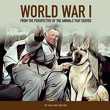 World War 1: From the Perspective of the Animals That S - Paperback NEW Archer,
