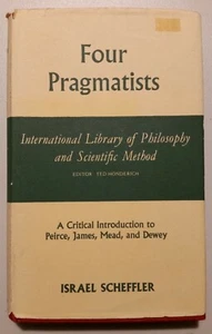 Four Pragmatists, Peirce, James, Mead, & Dewey, by Israel Scheffler (Hardcover) - Picture 1 of 3
