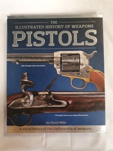 History Of Weapons Pistols Hardcover Chuck Wills 2014 - Picture 1 of 11