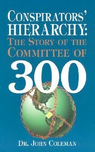 Conspirators' Hierarchy: The Story of the Committee of 300: The Committee of Thr - Picture 1 of 1