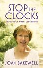 Joan Bakewell - Stop the Clocks   Thoughts on What I Leave Behind - Ne - J245z