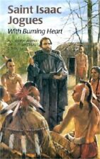 Saint Isaac Jogues: With Burning Heart (Paperback or Softback)