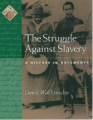 Pages from History Ser.: The Struggle Against Slavery : A History in Documents by David Waldstreicher (2002, Book, Other, Reprint)