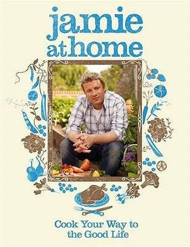 Jamie at Home Cook Your Way to The Good Life Hardcover – IMPORT 2007