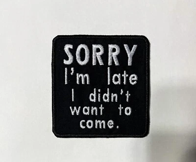 SORRY I’m Late Hilarious Iron-On | Sew On Patch - Image 1 of 2