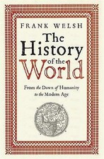 Frank Welsh : The History of the World: From the Dawn FREE Shipping, Save £s