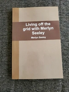 Living off the Grid with Merlyn Seeley by Merlyn Seeley (2013, Trade Paperback) - Imagen 1 de 7