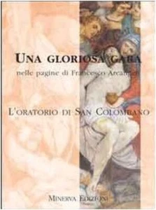 UNA GLORIOSA GARA nelle pagine di FRANCESCO ARCANGELI Oratorio di San Colombano - Picture 1 of 1