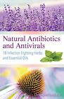 Natural Antibiotics and Antivirals: 18 Infection-Fighting Herbs and Essential Oi