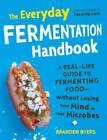 The Everyday Fermentation Handbook: A Real-Life Guide to Fermenting Food-- - NEW