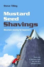 Mustard Seed Shavings: Mountain-moving for Beginners By Steve Tilley
