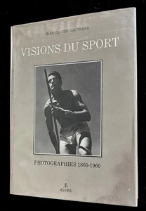 VISIONS DU SPORT 1860 to 1950 - JEAN CLAUSE GAUTRAND - 1ST ED. - 1989 - DJ. - Imagen 1 de 18