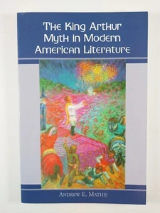 King Arthur Myth in Modern American Fiction .. by Andrew Mathis (2001, TPB) - Imagen 1 de 3